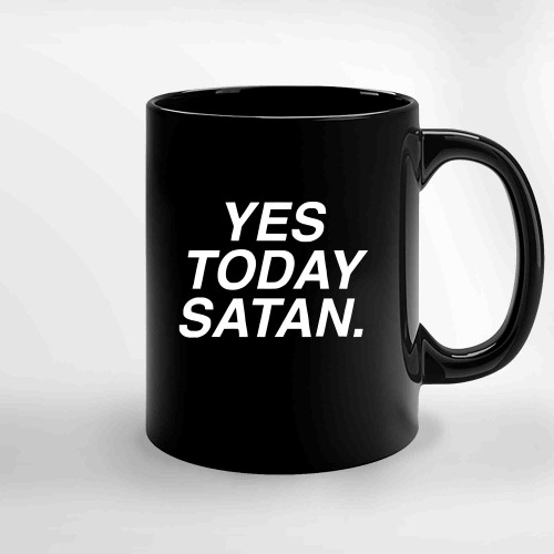 Yes Today Satan Ceramic Mugs