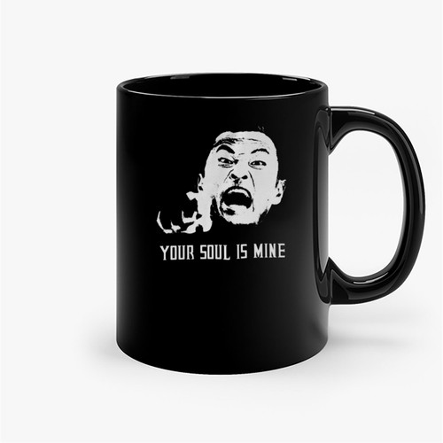 Your Soul Is Mine Ceramic Mugs