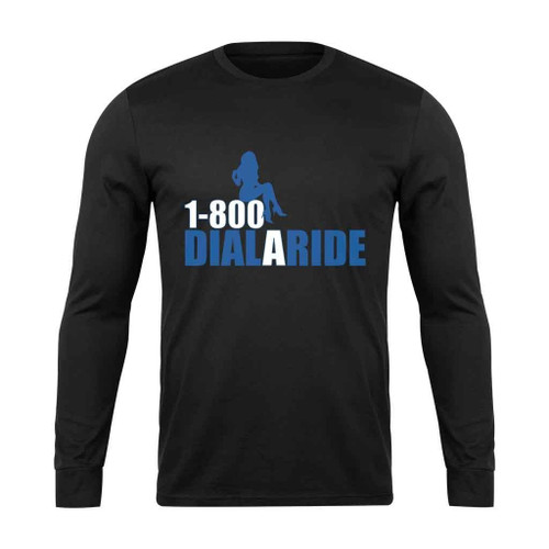 1 800 Dial A Ride Long Sleeve T-Shirt