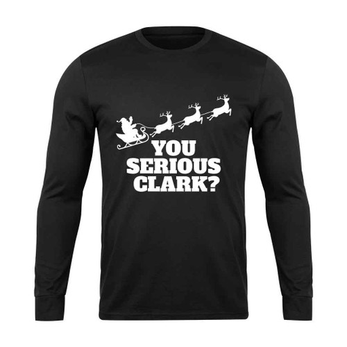 You Serious Clark Santa Long Sleeve T-Shirt