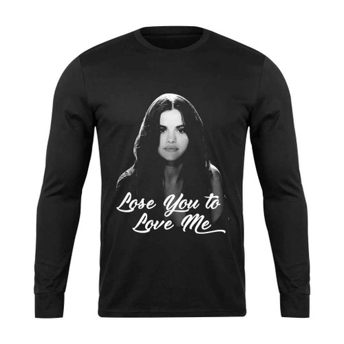 Selena Gomez Lose You To Love Me Long Sleeve T-Shirt