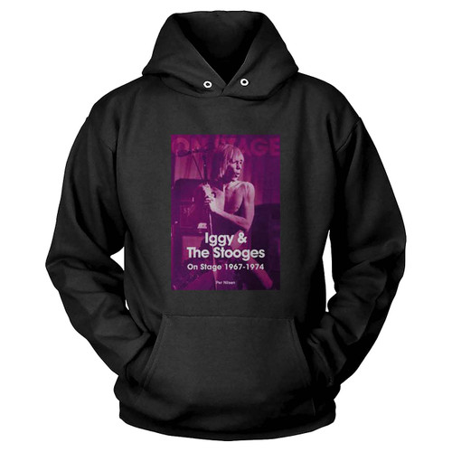 Iggy And The Stooges On Stage 1967 To 1974  Hoodie