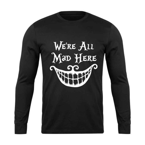 Alice In Wonderland Were All Mad Here Long Sleeve T-Shirt