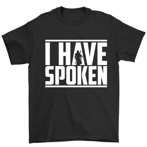 I Have Spoken Man's T-Shirt Tee