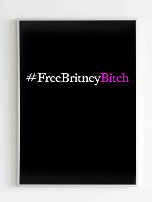 Free Britney Spears Bitch Movement Love Poster