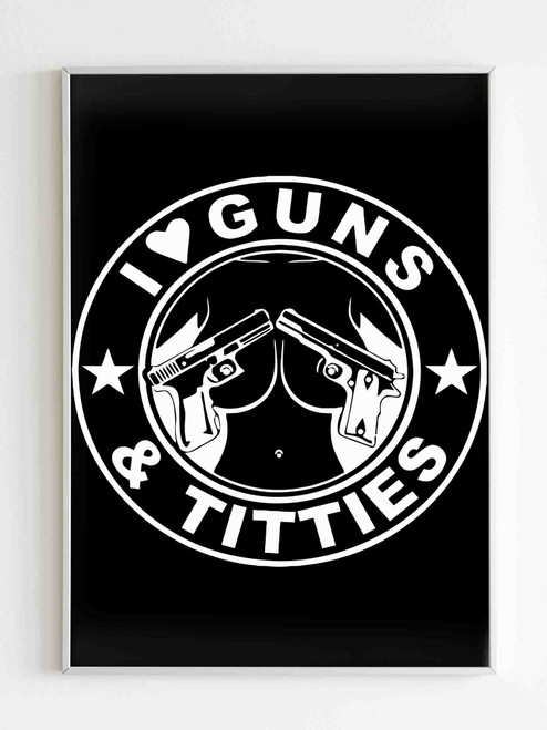 I Love Guns And Titties Poster