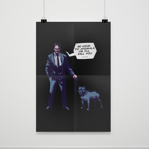 Be Kind To Animals Or I Will Kill You John Wick Poster