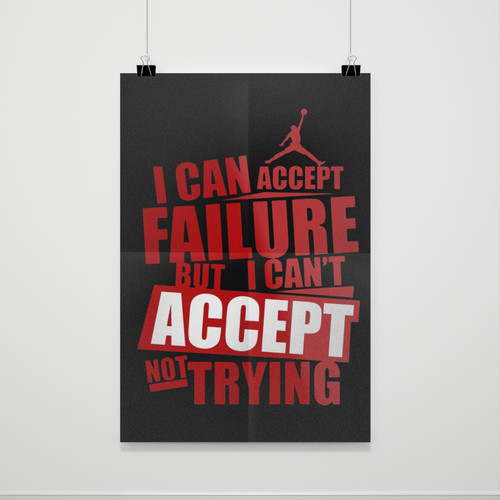 I Can Accept Failure But I Can Not Accept Not Trying Poster
