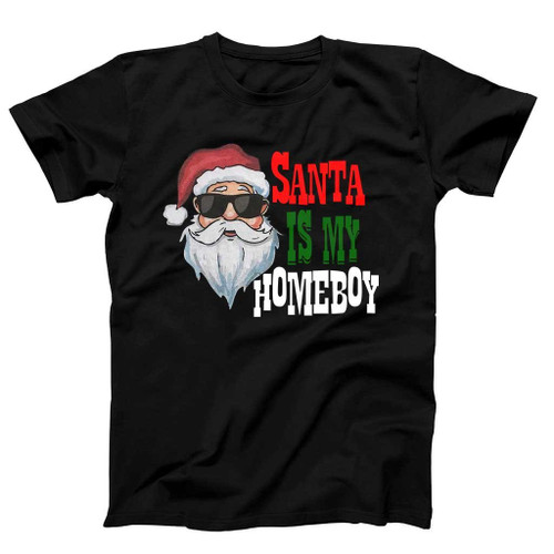 Santa Is My Homeboy Santa Claus Man's T-Shirt Tee Santa Is My Homeboy Santa Claus Man's T-Shirt Tee