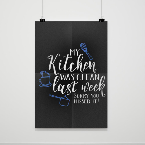 My Kitchen Was Clean Last Week Sorry You Missed It Poster