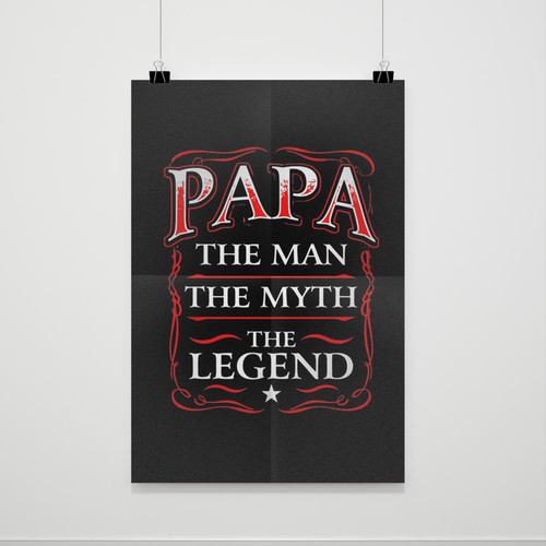 Papa The Man The Myth The Legend Poster Poster