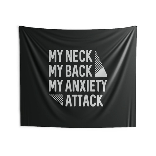 My Neck My Back My Anxiety Attack Wall Tapestries My Neck My Back My Anxiety Attack Wall Tapestries