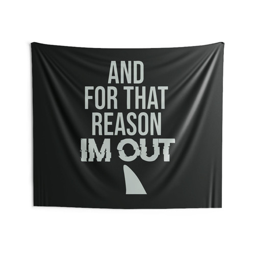 And For That Reason Im Out Shark Tank Wall Tapestries And For That Reason Im Out Shark Tank Wall Tapestries