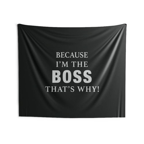 Because Im The Boss Thats Why Wall Tapestries Because Im The Boss Thats Why Wall Tapestries