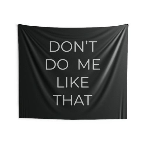 Don't Do Me Like That Wall Tapestries