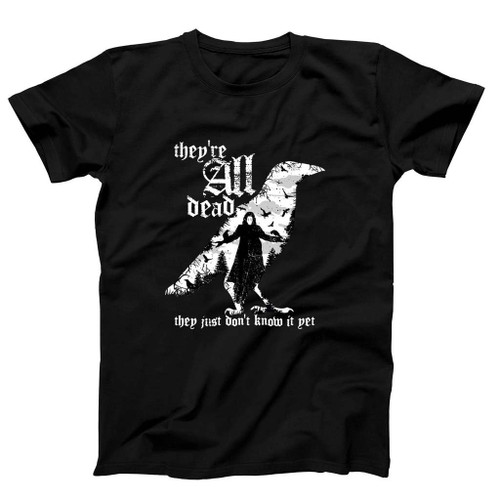 They Are All Dead They Just Do Not Know It Yet Man's T-Shirt Tee