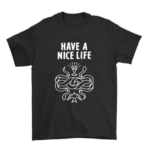 Have A Nice Live Man's T-Shirt Tee