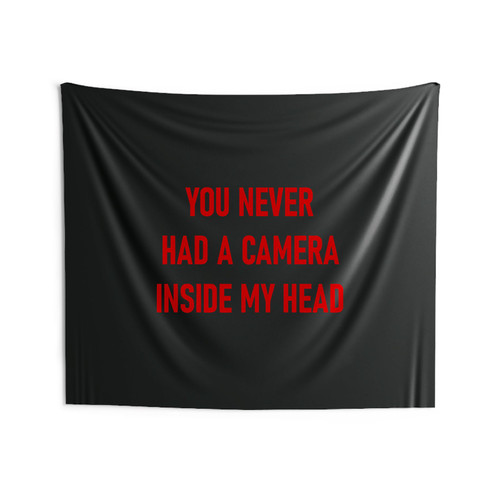 You Never Had A Camera Inside My Head Wall Tapestries