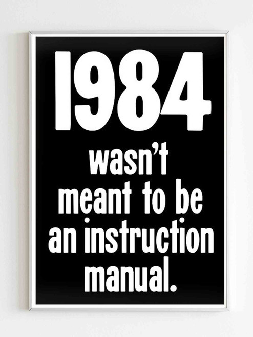 1984 Was Not Suppose To Be An Instruction Manual Quote Poster