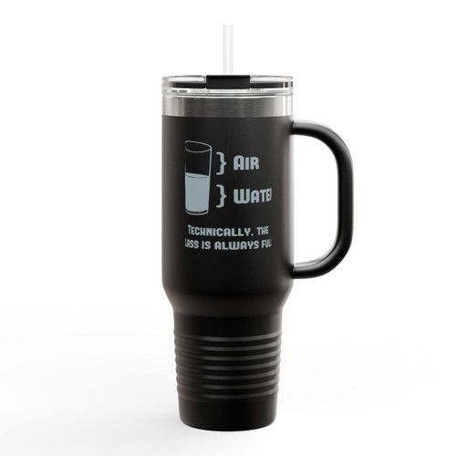Technically The Glass Is Always Full Insulated Travel Mug Technically The Glass Is Always Full Insulated Travel Mug