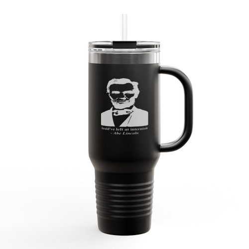Abe Lincoln I Shouldve Left At Intermission Insulated Travel Mug Abe Lincoln I Shouldve Left At Intermission Insulated Travel Mug