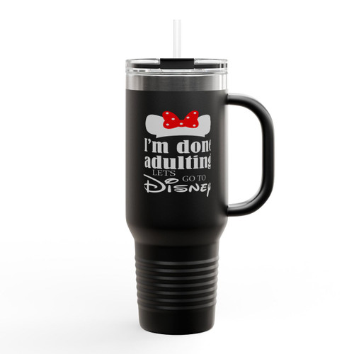 I Am Done Adulting Let Is Go To Disney Insulated Travel Mug I Am Done Adulting Let Is Go To Disney Insulated Travel Mug