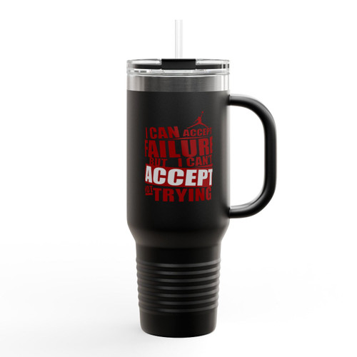 I Can Accept Failure But I Can Not Accept Not Trying Insulated Travel Mug