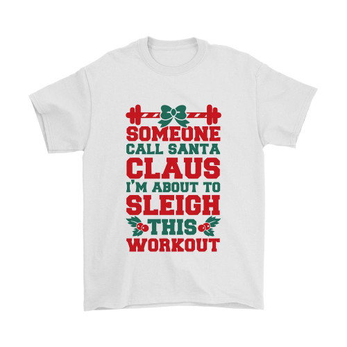 Someone Call Santa Claus Im About To Sleigh This Workout Man's T-Shirt Tee