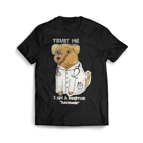 Trust Me I Am A Doctor Famous Dog Man's T-Shirt