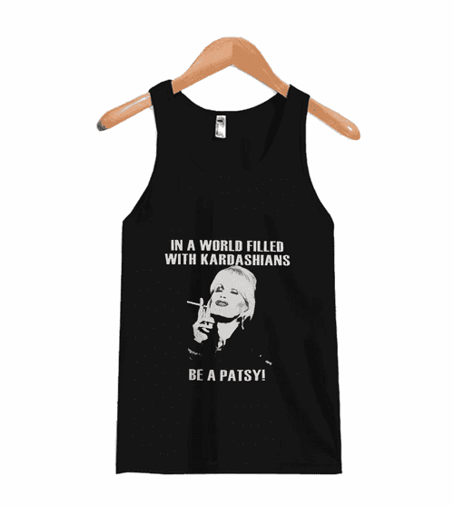 In A World Filled With Kardashians Be A Patsy Man's Tank Top