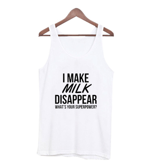 I Make Milk Disappear Whats Your Superpower Man's Tank Top