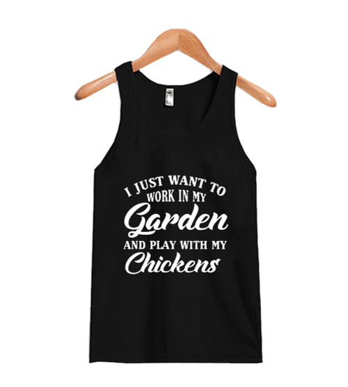 I Just Want To Work My Garden And Play With My Chickens Man's Tank Top