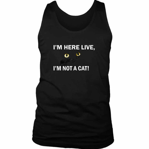I Am Here Live I Am Not A Cat Watches Man's Tank Top