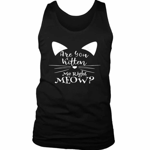 Are You Kitten Me Right Meow Loves Man's Tank Top
