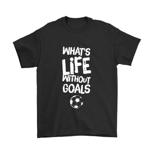 Quotes Whats Life With Out Goals Ball Man's T-Shirt Tee