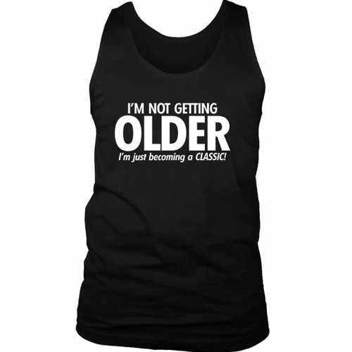 I Am Not Getting Older I Am Just Becoming A Classic Man's Tank Top