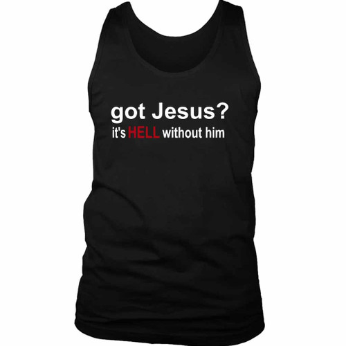 Got Jesus It Is Hell Without Him Christian Man's Tank Top