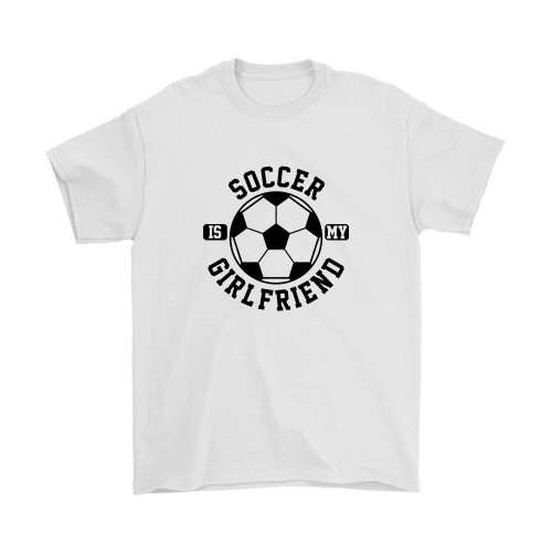 Soccer Is My Girlfriend Logo Man's T-Shirt Tee