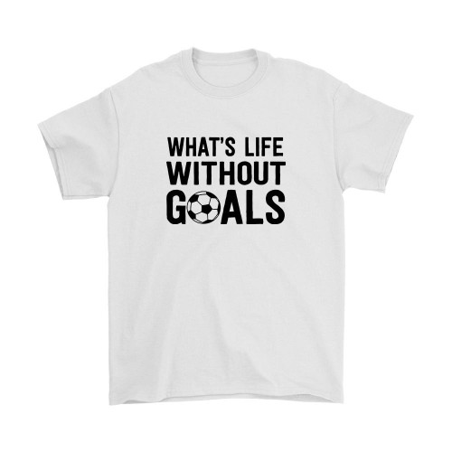 Whats Life Without Goals Man's T-Shirt Tee