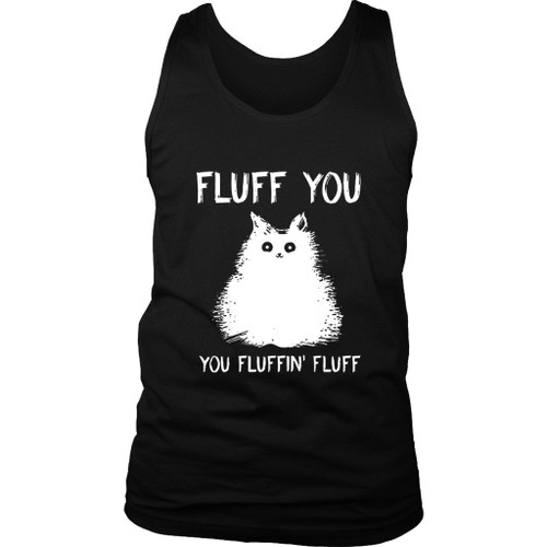 Fluff You Kitten You Fluffin Fluff Funny Cat Kitten Man's Tank Top