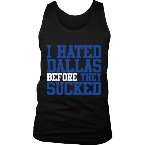 I Hated Dallas Before They Sucked Man's Tank Top