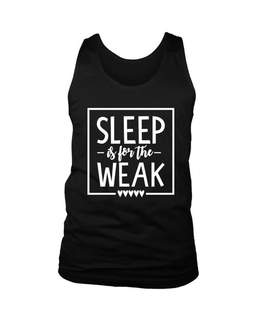 Sleep Is For The Weak Man's Tank Top