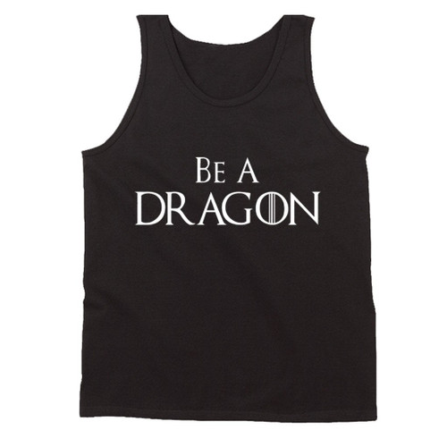 Be A Dragon Game Of Thrones Inspired Man's Tank Top