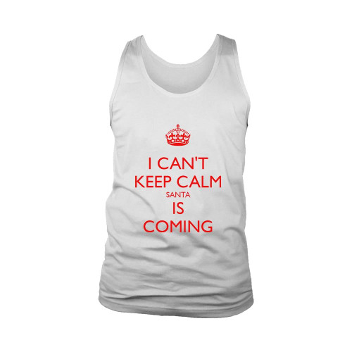 I Cant Keep Calm Santa Is Coming Man's Tank Top