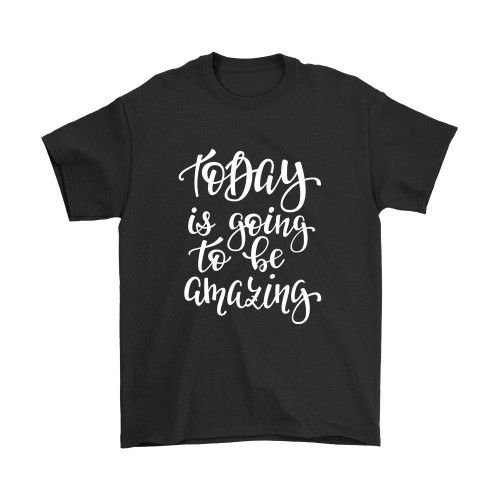 To Day Is Going To Be Amazing Quotes Man's T-Shirt Tee