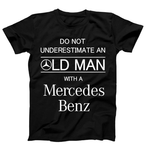Mercedes Benz Funny Never Underestimate An Old Man Man's T-Shirt Tee