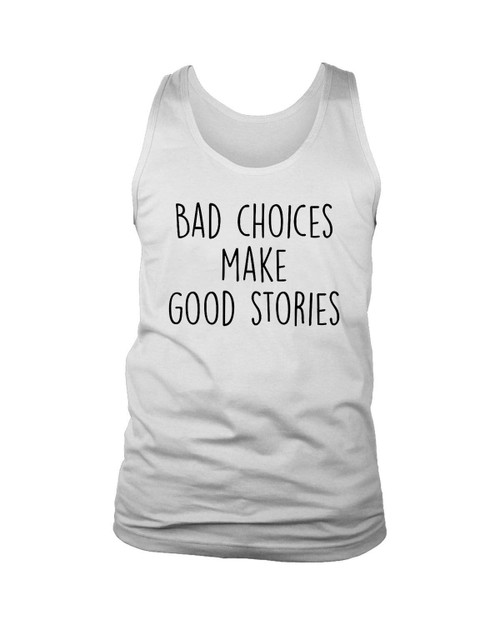 Bad Choices Make Good Stories Man's Tank Top