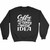 Coffee Is Always A Good Idea Sweatshirt Sweater