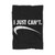 I Just Cant Not Doin It Blanket