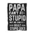 Papa Cant Fix Stupid But He Can Fix What Stupid Does Blanket